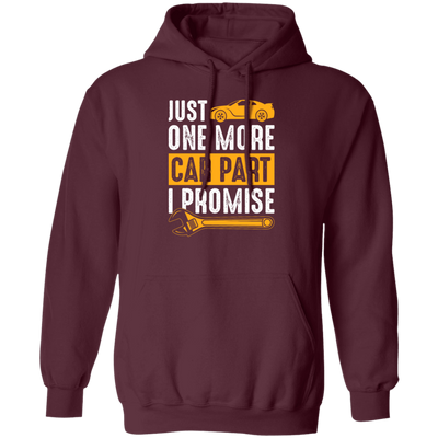 Car Lover Gift, Just One More Car Part I Promise, Yellow Car Part Love Gift Pullover Hoodie