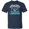 Nurse Gift, Geriatric Nurse, Dad Gift, Husband Caregiver, Love Caregiver Unisex T-Shirt