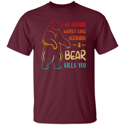 A Bear Kills You Exclusive Apparels Go Outside Worst Case Scenario Unisex T-Shirt