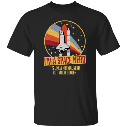 Retro Space I Am A Space Nerd, Its Like A Normal Nerd But Much Cooler Unisex T-Shirt