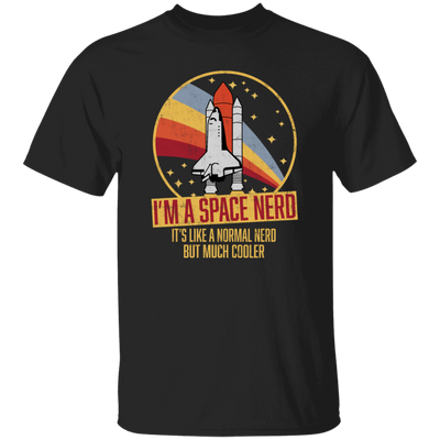 Retro Space I Am A Space Nerd, Its Like A Normal Nerd But Much Cooler Unisex T-Shirt