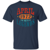 April 1972 Birth of Legend Birthday Gift Happy Lover Funny Unisex T-Shirt