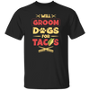 Dog Gift, Grooming Dog For Tacos, Love Tacos Food Giftm Groom Love Gift Unisex T-Shirt