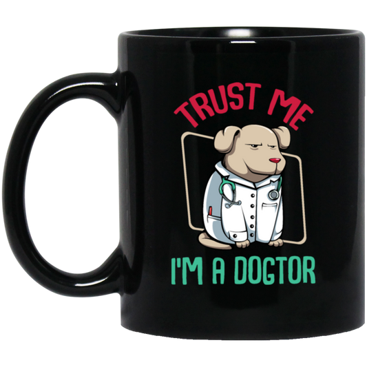 Trust Me Im A Dogtor Vet Veterinarian Dog Owner Black Mug