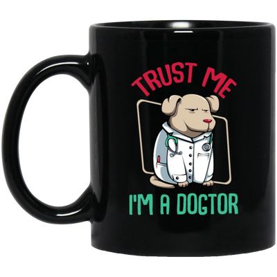 Trust Me Im A Dogtor Vet Veterinarian Dog Owner Black Mug