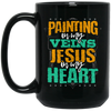 Painter Gift, Painting Is In My Veins Jesus Is In Heart