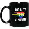 Too Cute to be Straight Tee LGBT Gay Pride Black Mug