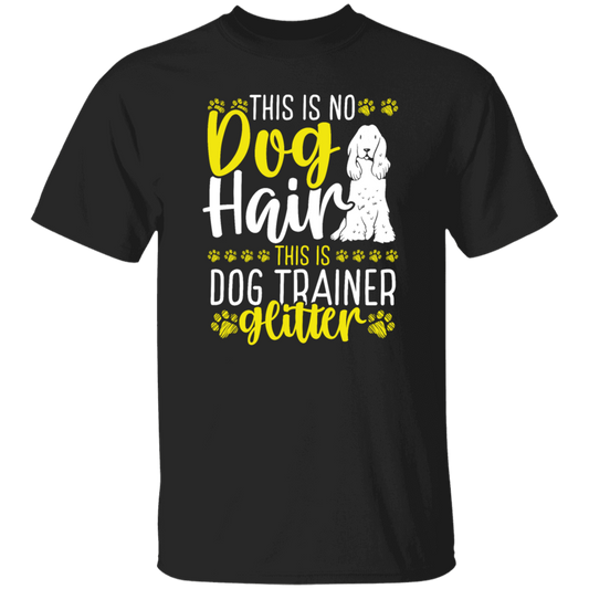 This Is No Dog Hair This Is Dog Trainer Glitter, Love Dog Gift, Gift For Pet Unisex T-Shirt