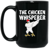 My Chicken Gift, The Chicken Whisperer, Whisperer Gift, Love Chicken, Funny Chicken Black Mug