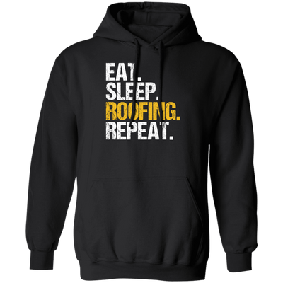 Eat Sleep Roofing Repeat, Roofer Gift, Roof Love Gift, Contractor Gift, Roof Tiler Pullover Hoodie