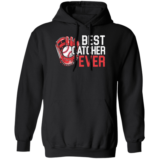 Love Baseball, Best Catcher Ever, My Catcher Lover, Love Sport Love Gift Pullover Hoodie