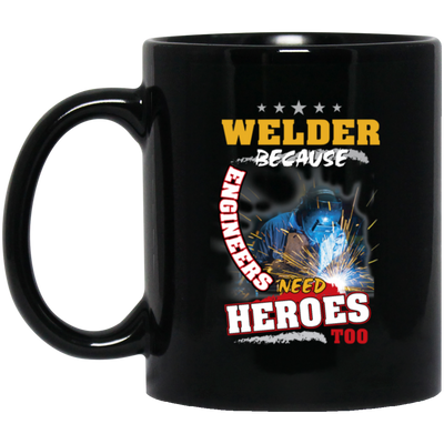 Profession Welder Because Engineers Need Heroes Too