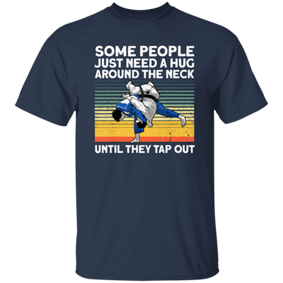 Some People Just Need A Hug Around The Neck, Until They Tap Out, Retro Martial Art Unisex T-Shirt