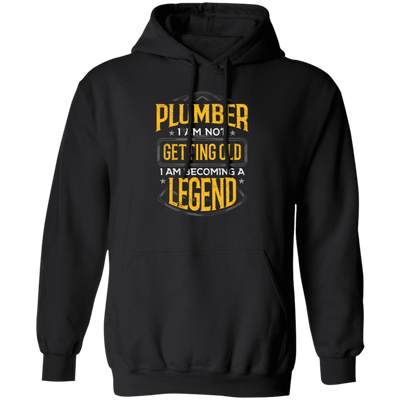 Funny Plumber Gift Idea Plumber I Am Not Getting Old Pullover Hoodie