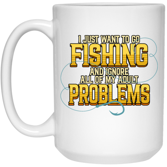 I Just Want To Go Fishing And Ignore All Of My Adult Problems