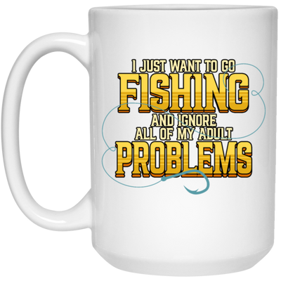 I Just Want To Go Fishing And Ignore All Of My Adult Problems