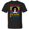 Pretty Black And Educated Teacher, Teach Black History Unisex T-Shirt