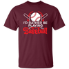 Best Baseball, I Would Rather Be Playing Baseball, Love Ball Sport, Best Sport Gift Unisex T-Shirt