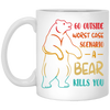 A Bear Kills You Exclusive Apparels Go Outside Worst Case Scenario White Mug