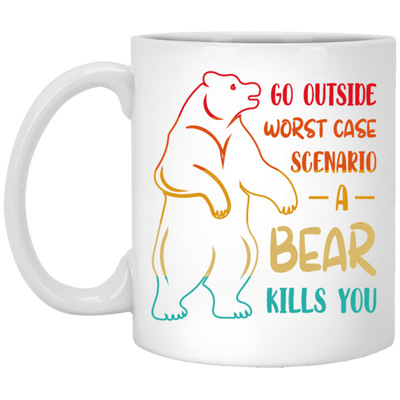 A Bear Kills You Exclusive Apparels Go Outside Worst Case Scenario White Mug