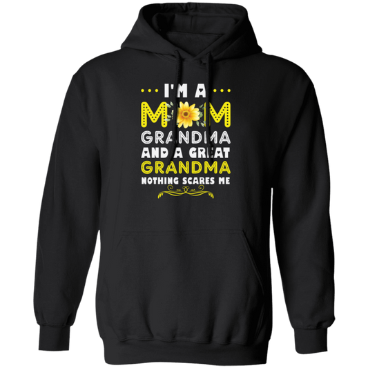 Mama's Day Gift, I Am A Mom Grandma And A Great Grandma Nothing Scares Me Pullover Hoodie