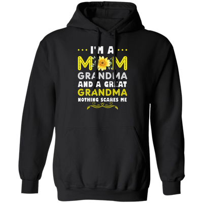 Mama's Day Gift, I Am A Mom Grandma And A Great Grandma Nothing Scares Me Pullover Hoodie