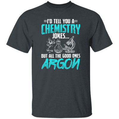 Meme Chemistry Design Quote All Good Ones Argon Unisex T-Shirt