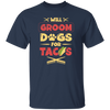 Dog Gift, Grooming Dog For Tacos, Love Tacos Food Giftm Groom Love Gift Unisex T-Shirt