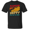 Alligators Reptile Happiness Alligators Make Me Happy Unisex T-Shirt