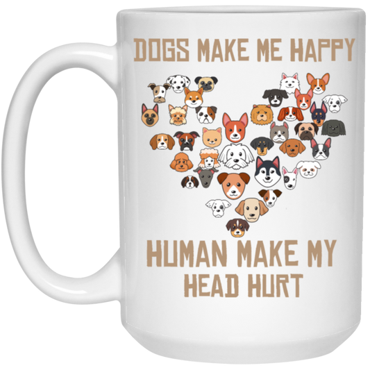 Love Dogs Gift, Dog Make Me Happy, Human Make My Head Hurt White Mug