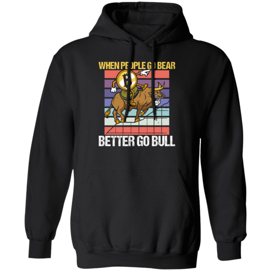 When People Go Bear Better Go Bull, Retro Bitcoin Gift, Love Bull Pullover Hoodie