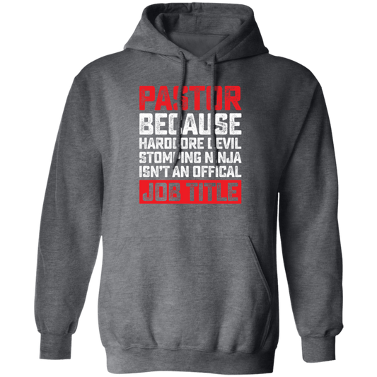 Love Pastor, Pastor Because Hardcore Devil Stomping Ninja Is Not An Official Job Title Pullover Hoodie