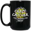 I Am The Crazy Catcher They Warned You About