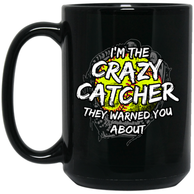 I Am The Crazy Catcher They Warned You About