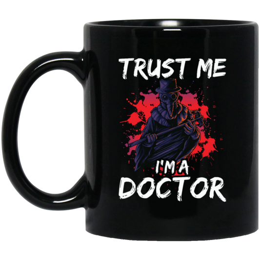 I Am A Doctor, Trust Me Please, Horror Plague Doctor, Film For Festival Black Mug