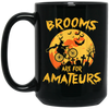 Funny Halloween, Brooms Are For Amateurs Funny Halloween Black Mug