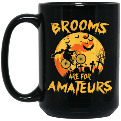 Funny Halloween, Brooms Are For Amateurs Funny Halloween Black Mug