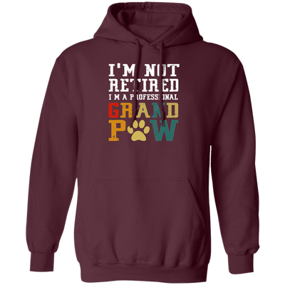 I'm Not Retired I'm A Professional Grand Paw Pullover Hoodie