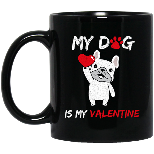 Valentine Gift My Dog Is My Valentine Love Dog Gift