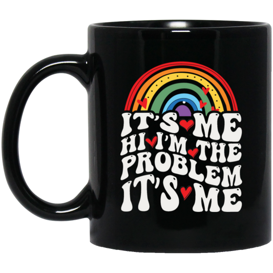 Rainbow Lover, Its Me, Hi I Am The Problem, Its Me, Solve The Problem Black Mug