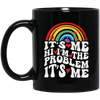 Rainbow Lover, Its Me, Hi I Am The Problem, Its Me, Solve The Problem Black Mug