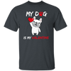 Valentine Gift My Dog Is My Valentine Love Dog Gift