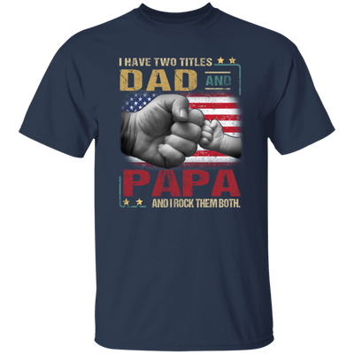 Papa Gift Daddy And Son, I Have Two Titles Dad And Papa, I Rock Them Both