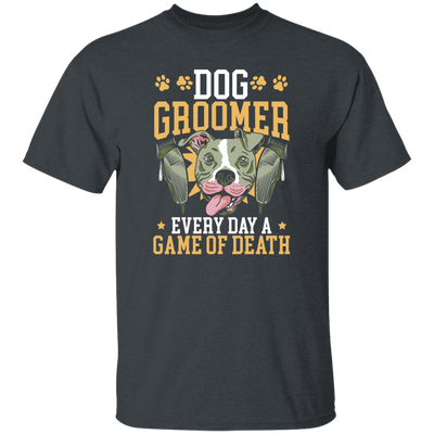 Dog Groomer Gift, Every Day A Game Of Death, Classic Dog, Love Groomer Unisex T-Shirt