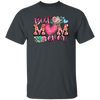 Love My Mom, Best Mom Ever Gift, Mom Lover Gift, Flower Love Gift, Flower Mom Lover Unisex T-Shirt