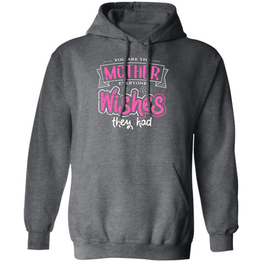 You Are The Mother Everyone Wishes They Had, Love Mother Best Gift Pullover Hoodie