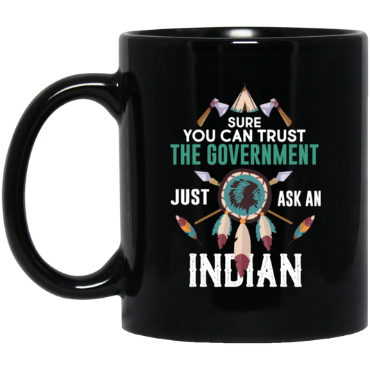 Trust The Government, Ask An Indian, Best Idian Gift Black Mug