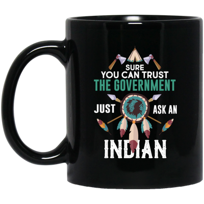 Trust The Government, Ask An Indian, Best Idian Gift Black Mug