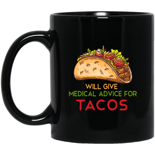 Tacos Lover, Will Give Medical Advice For Tacos Black Mug