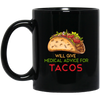 Tacos Lover, Will Give Medical Advice For Tacos Black Mug